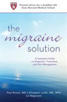 The Migraine Solution: A Complete Guide to Diagnosis, Treatment, and Pain Management 0312553315 Book Cover