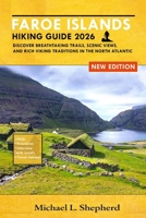 Faroe Islands Hiking Guide 2026: Discover Breathtaking Trails, Scenic Views, and Rich Viking Traditions in the North Atlantic B0GJPJ1LK2 Book Cover