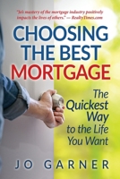 Choosing the Best Mortgage: The Quickest Way to the Life You Want 1947482343 Book Cover