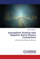 Ionospheric Positive And Negative Storm Phases Coexistence: Latitudinal and Regional Inference 3659222801 Book Cover