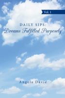 Daily Sips: Dreams Fulfilled Purposely: Vol. 1 149691550X Book Cover