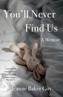 You'll Never Find Us: A Memoir 1647421551 Book Cover