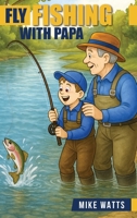 Fly Fishing With Papa B0GLMKCDJD Book Cover