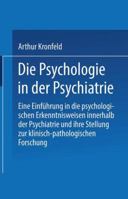 Die Psychologie in Der Psychiatrie: Eine Einfuhrung in Die Psychologischen Erkenntnisweisen Innerhalb Der Psychiatrie Und Ihre Stellung Zur Klinisch-Pathologischen Forschung 366239362X Book Cover