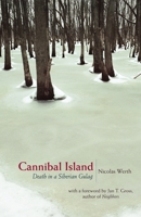 Cannibal Island: Death in a Siberian Gulag (Human Rights and Crimes against Humanity) 0691130833 Book Cover