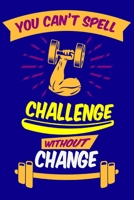 You Can't Spell Challenge Without Change: Crossfit Workout Log Book for Men and Women, Motivational Word Art Cover, 150 Pages, 6 x 9 Inches 1670438767 Book Cover