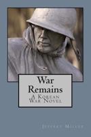 War Remains, a Korean War Novel 1480191523 Book Cover