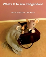 What's It To You, Didgeridoo? B08B35X2L5 Book Cover