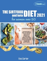 THE SIRTFOOD DIET 2021 and keto diet for women over 50: The ultimate Guide for Reboot Your Metabolism Step-By-Step and Quickly Burn Fat. Get Healthy ... Guide and sirftood diet. 1802781404 Book Cover
