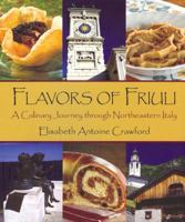 Flavors of Friuli: A Culinary Journey through Northeastern Italy 0970371616 Book Cover