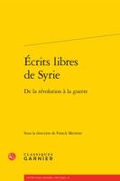 Ecrits Libres de Syrie: de la Revolution a la Guerre 2406083667 Book Cover