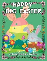 Happy Big Easter Coloring Book for Toddlers: Large Print, Big & Easy Easter Coloring Book for Toddlers and Preschool Kids B09TDT59WF Book Cover