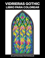 Vidrieras Gothic Libro para Colorear: Fácil Libro para Colorear para Mayores y Adultos, 25 ilustraciones profesionales para aliviar el estrés y relaja B088N4WJSG Book Cover