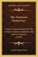 The American democracy, a text in government for use in high schools, academies and normal schools 1167023560 Book Cover
