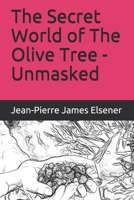 The Secret World of The Olive Tree - Unmasked B08Z83VDRM Book Cover