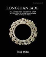 Longshan Jade: Treasures from one of the least studied and most extraordinary neolithic jade eras B0BQPV4WLD Book Cover