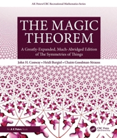 The Magic Theorem: A Greatly-Expanded, Much-Abridged Edition of The Symmetries of Things (AK Peters/CRC Recreational Mathematics Series) 1032182733 Book Cover