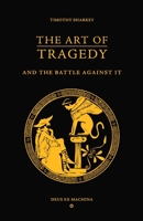 The Art of Tragedy and the Battle Against It 1479378712 Book Cover