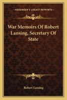 War Memoirs of Robert Lansing, Secretary of State 1015109780 Book Cover