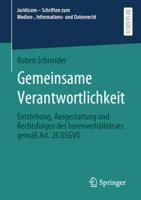 Gemeinsame Verantwortlichkeit: Entstehung, Ausgestaltung und Rechtsfolgen des Innenverh�ltnisses gem�� Art. 26 DSGVO 3658360119 Book Cover