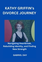 Kathy Griffin's Divorce Journey: Navigating Heartbreak, Rebuilding Identity, and Finding New Strength B0CRBLF6BK Book Cover