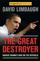 The Great Destroyer: Barack Obama's War on the Republic 1476774420 Book Cover