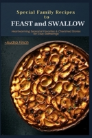 Special Family Recipes To Feast And Swallow: Heartwarming Seasonal Favorites & Cherished Stories for Cozy Gatherings. B0FMJVCG7B Book Cover
