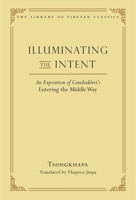 Illuminating the Intent: An Exposition of Candrakirti's Entering the Middle Way 086171458X Book Cover