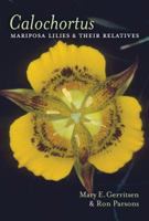 Calochortus: Mariposas and Their Relatives 0881928445 Book Cover