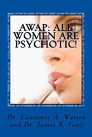 Awap: All Women Are Psychotic! 1544937431 Book Cover