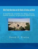 Bible Study Questions on the Books of Joshua and Ruth: A Workbook Suitable for Bible Classes, Family Studies, or Personal Bible Study 1502585960 Book Cover