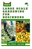 L&#1040;rg&#1045; Scale G&#1040;rd&#1045;n&#1030;ng for Beginners: A Guide to Successfully Farming on a Large Space B0CQ8T771X Book Cover