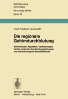 Die Regionale Gehirndurchblutung: Messmethoden, Regulation, Veranderungen Bei Den Cerebralen Durchblutungsstorungen Und Pharmakologische Beeinflussbarkeit 3642952720 Book Cover