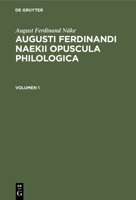 August Ferdinand Näke: Augusti Ferdinandi Naekii Opuscula Philologica. Volumen 1 3112448499 Book Cover