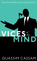 Vices of the Mind: From the Intellectual to the Political 0192897152 Book Cover