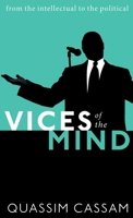 Vices of the Mind: From the Intellectual to the Political 0198826907 Book Cover