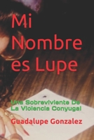 Mi Nombre es Lupe: Una Sobreviviente De La Violencia Conyugal (Spanish Edition) B0F5MXM9WN Book Cover