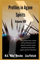 Profiles in Agave Spirits Volume 8: The people who create and contribute to the tequila, mezcal, sotol, bacanora and other agave spirits industries (in both English & Spanish) B08CJPKTHG Book Cover