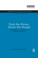 Dam the Rivers, Damn the People: Development and Resistance in Amazonian Brazil 0415846919 Book Cover