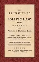 The Principles of Politic Law: Being a Sequel to the Principles of Natural Law 1584773804 Book Cover