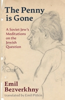 The Penny is Gone: A Soviet Jew's Meditations on the Jewish Question (Jewish Arguments) 1963475925 Book Cover