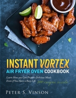 Instant Vortex Air Fryer Oven Cookbook: 700 Affordable, Quick, Easy and Healthy Recipes for your Whole Family that you Can Cook Everyday. With 30-day Meal plan B08B7G44TX Book Cover