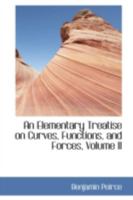 An Elementary Treatise on Curves, Functions, and Forces, Volume II 0469277548 Book Cover