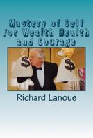Mastery of Self for Wealth Health Courage 1534887482 Book Cover
