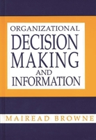 Organizational Decision Making and Information: (Contemporary Studies in Information Management, Policies, and Services) 0893918709 Book Cover