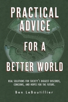 Practical Advice for a Better World: A Collection of Solutions for Streamlining Societal Infrastructure B0CQBBHXFB Book Cover
