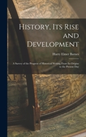 History, its rise and development: a survey of the progress of historical writing from its origins to the present day 101720232X Book Cover