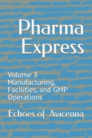 Pharma Express: Volume 3 Manufacturing, Facilities, and GMP Operations B0GGQKM64H Book Cover