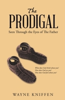 The Prodigal: Seen Through the Eyes of The Father 1664281991 Book Cover