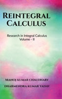 Reintegral Calculus Volume - II: Research in Integral Calculus Volume - II B0FLLDYDX5 Book Cover